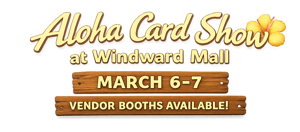 Aloha Card Show – Vendor Table March 6-7
